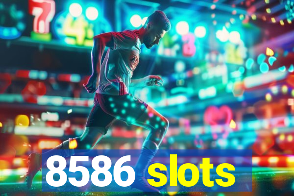 8586 slots