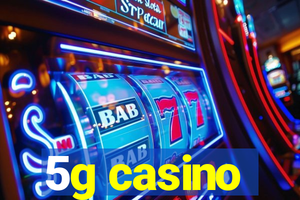 5g casino