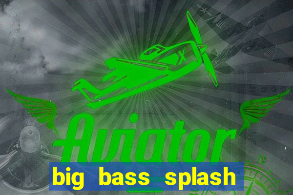 big bass splash melhor horário para jogar