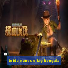 brida nunes e kig bengala