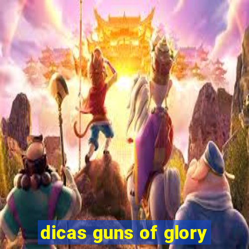 dicas guns of glory