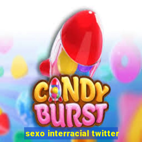 sexo interracial twitter