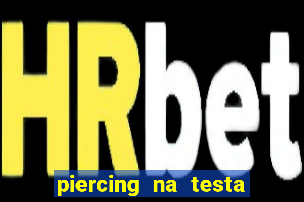 piercing na testa de baixo