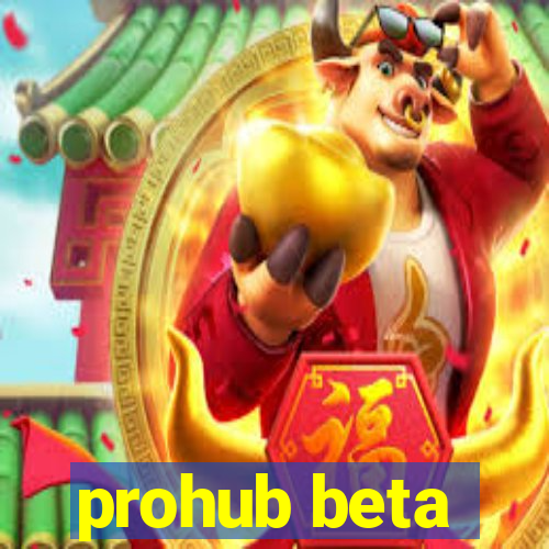 prohub beta