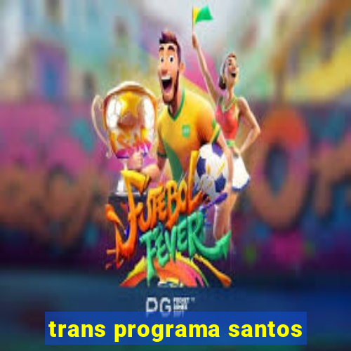 trans programa santos