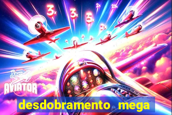 desdobramento mega sena 36 dezenas grátis