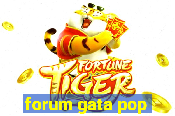 forum gata pop