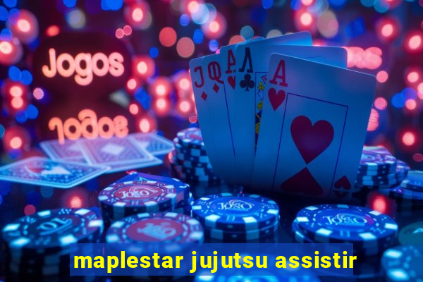 maplestar jujutsu assistir