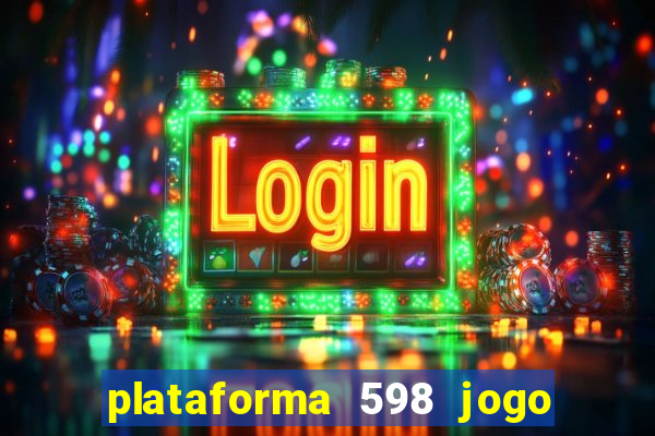 plataforma 598 jogo é confiável