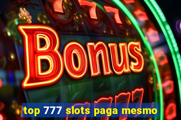 top 777 slots paga mesmo