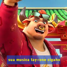 sua musica tayrone cigano