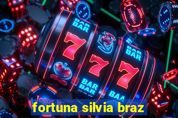 fortuna silvia braz