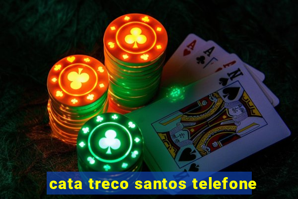 cata treco santos telefone