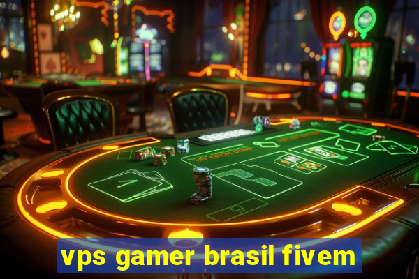 vps gamer brasil fivem