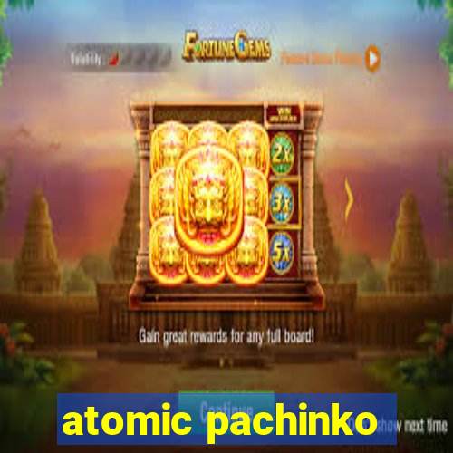 atomic pachinko