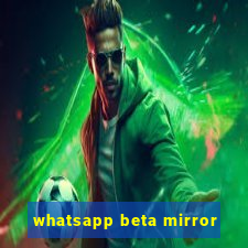 whatsapp beta mirror