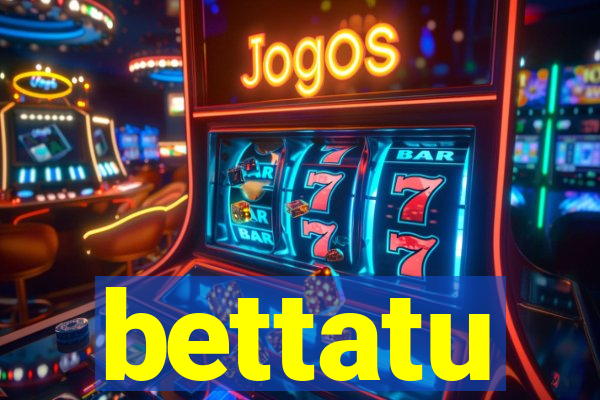 bettatu