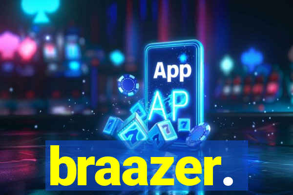 braazer.