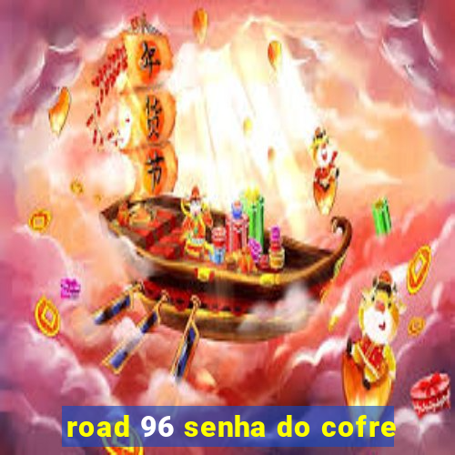 road 96 senha do cofre