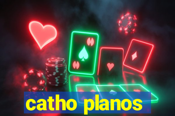 catho planos