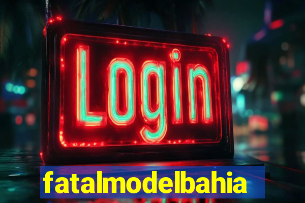 fatalmodelbahia